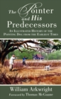 The Pointer and His Predecessors : An Illustrated History of the Pointing Dog from the Earliest Times - eBook