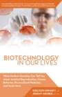 Biotechnology in Our Lives : What Modern Genetics Can Tell You about Assisted Reproduction, Human Behavior, and Personalized Medicine, and Much More - eBook