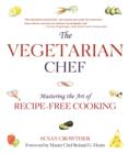 The Vegetarian Chef : Mastering the Art of Recipe-Free Cooking - Book