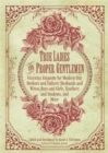 True Ladies and Proper Gentlemen : Victorian Etiquette for Modern-Day Mothers and Fathers, Husbands and Wives, Boys and Girls, Teachers and Students, and More - Book