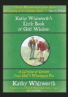 Kathy Whitworth's Little Book of Golf Wisdom : A Lifetime of Lessons from Golf's Winningest Pro - Book