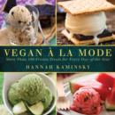 Vegan a la Mode : More Than 100 Frozen Treats Made from Almond, Coconut, and Other Dairy-Free Milks - Book