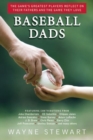 Baseball Dads : The Game's Greatest Players Reflect on Their Fathers and the Game They Love - Book