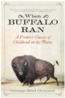 When Buffalo Ran : A Frontier Classic of Childhood on the Plains - eBook