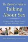 The Parent's Guide to Talking About Sex : A Complete Guide to Raising (Sexually) Safe, Smart, and Healthy Children - eBook