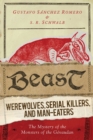 Beast : Werewolves, Serial Killers, and Man-Eaters: The Mystery of the Monsters of the Gevaudan - eBook