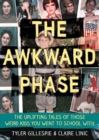 The Awkward Phase : The Uplifting Tales of Those Weird Kids You Went to School With - eBook