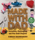 Made with Dad : Incredible, Challenging, and Fun Craft Projects - eBook
