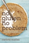 No Gluten, No Problem : A Handy Guide to Celiac Disease?with Advice and 80 Recipes - eBook