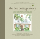 The Bee Cottage Story : How I Made a Muddle of Things and Decorated My Way Back to Happiness - eBook