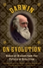 Darwin on Evolution : Words of Wisdom from the Father of Evolution - eBook
