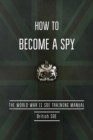 How to Become a Spy : The World War II SOE Training Manual - eBook