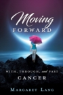 Moving Forward : With, Through, and Past Cancer - Book