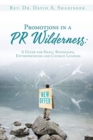 Promotions in a PR Wilderness : A Guide for Small Businesses, Entrepreneurs and Church Leaders - Book