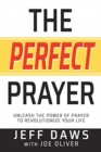 The Perfect Prayer : Unleash the Power of Prayer to Revolutionize Your Life - Book