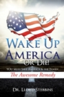 Wake Up America - or Die! : YOU Must Save America & the Family The Awesome Remedy - Book