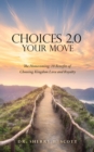 Choices 2.0 : Your Move: The Homecoming: 10 Benefits of Choosing Kingdom Love and Royalty - Book