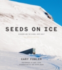 Seeds on Ice : Svalbard and the Global Seed Vault - Book