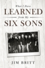 What I Have Learned from My Six Sons - Book