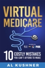 Virtual Medicare -10 Costly Mistakes You Can't Afford to Make - eBook