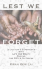 Lest We Forget : A Doctor's Experience with Life and Death During the Ebola Outbreak - eBook