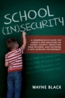 School Insecurity : A Comprehensive Guide for Parents and Educators on School Security, Protecting Your Children, and Fostering a Safe Learning Environment - eBook