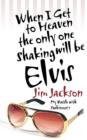 When I Get to Heaven the Only One Shaking Will Be Elvis : My Battle with Parkinson's - Book