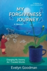 My Forgiveness Journey : Changing My Destiny As I Traveled Worlds, A Memoir - Book