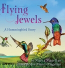 Flying Jewels : A Hummingbird Story - Book