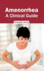 Amenorrhea: A Clinical Guide - Book