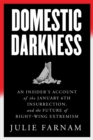 Domestic Darkness : An Insider's Account of the January 6th Insurrection, and the Future of Right-Wing Extremism - Book