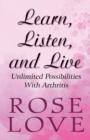 Learn, Listen and Live : Unlimited Possibilities with Arthritis - Book