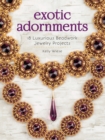 Exotic Adornments : 18 Luxurious Beadwork Jewelry Projects - Book