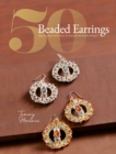 50 Beaded Earrings : Step-by-Step Techniques for Beautiful Beadwork Designs - Book
