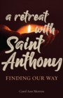 A Retreat with Saint Anthony : Finding Our Way - eBook
