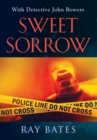 SWEET SORROW - with Detective John Bowers - Book
