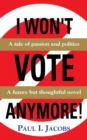 I Won't Vote Anymore! a Tale of Passion and Politics - Book