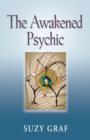 The Awakened Psychic : Using Crystal Grids, Reiki & Spirit Guides to Develop Animal Communication, Mediumship & Self Healing - Book