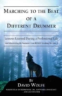 Marching to the Beat of a Different Drummer : Lessons Learned During a Professional Life (and Discovering the Business I Was Really in Along the Way...) - Book