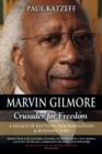 Marvin Gilmore : Crusader for Freedom - A Legacy of Battling Discrimination & Building Jobs (World War II Black Hero-Soldier, Entrepren - Book