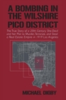 A Bombing in the Wilshire-Pico District : The True Story of a 20th Century She-Devil and Her Plot to Murder, Terrorize and Steal a Real Estate Empire in 1919 Los Angeles - Book