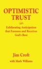 Optimistic Trust : Exhilarating Anticipation That Foresees and Receives God's Best - Book