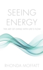 Seeing Energy : The Art of Living Within Life's Flow - Book