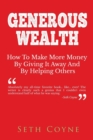 Generous Wealth : How to Make More Money By Giving It Away and By Helping Others - Book