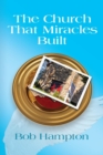The Church That Miracles Built - Book