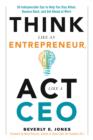 Think Like an Entrepreneur, Act Like a CEO : 50 Indispensible Tips to Help You Stay Afloat, Bounce Back, and Get Ahead at Work - Book