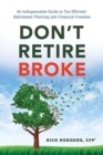 Don'T Retire Broke : An Indispensable Guide to Tax-Efficient Retirement Planning and Financial Freedom - Book