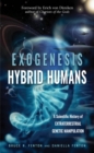 Exogenesis: Hybrid Humans : A Scientific History of Extraterrestrial Genetic Manipulation - Book