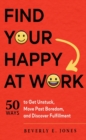 Find Your Happy at Work : 50 Ways to Get Unstuck, Move Past Boredom, and Discover Fulfillment - Book
