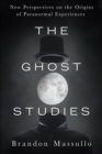 Ghost Studies : New Perspectives on the Origins of Paranormal Experiences - eBook